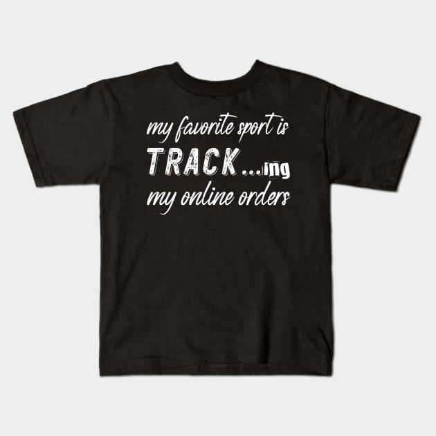 My Favorite Sport Is Tracking My Online Orders - Funny Sport Quote Kids T-Shirt by NoBreathJustArt